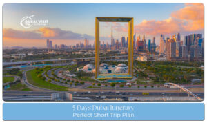 Experience Dubai’s top attractions in 5 days