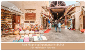 Shopping experiences in Dubai for Moroccan tourists at luxury malls, traditional souks, and vibrant local markets.