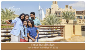 Dubai travel budget for Indian families in 2026 with estimated costs for flights, hotels, food, transport, and sightseeing