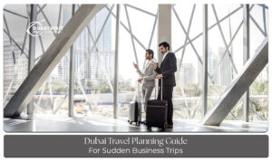 Plan a sudden business trip to Dubai with essential travel documents, itinerary, and business travel essentials.
