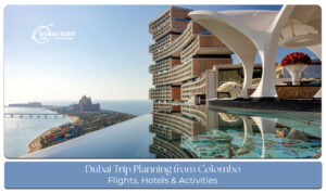 Dubai trip planning from Colombo with flights, visa, hotels, and travel tips