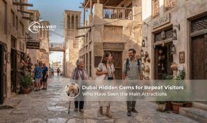 Dubai hidden gems for repeat visitors.