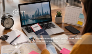 Dubai visa application during peak season with early planning.