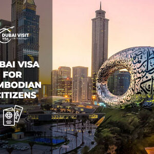Apply Dubai Visa for Cambodian Citizens online fast UAE visa approval process