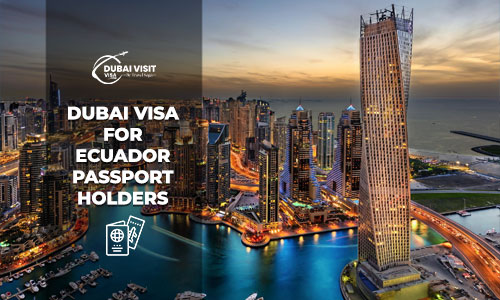 Dubai Visa for Ecuador Passport Holders